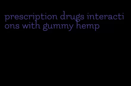 prescription drugs interactions with gummy hemp