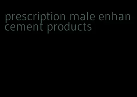 prescription male enhancement products