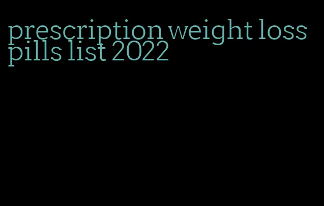 prescription weight loss pills list 2022
