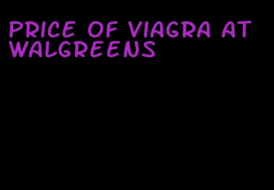 price of viagra at Walgreens