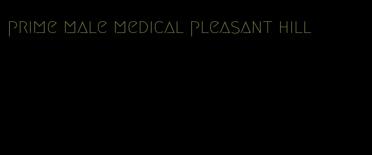 prime male medical pleasant hill