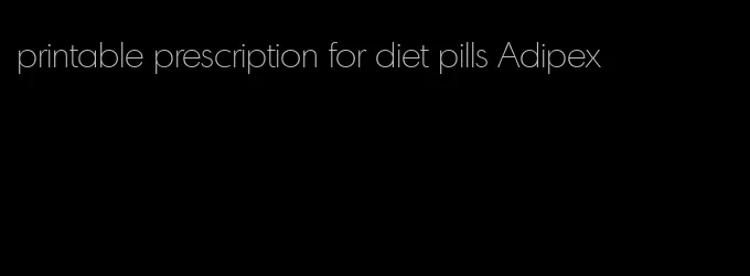 printable prescription for diet pills Adipex