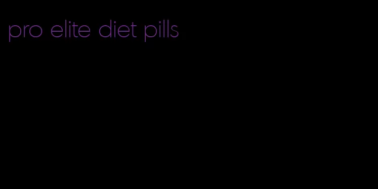 pro elite diet pills