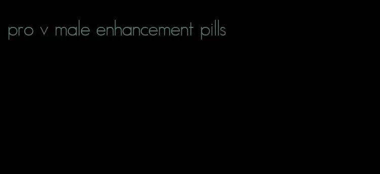 pro v male enhancement pills