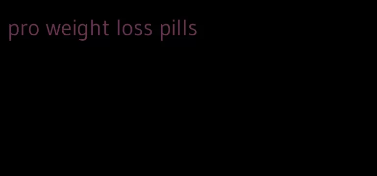 pro weight loss pills