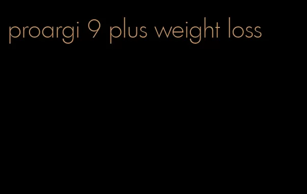 proargi 9 plus weight loss
