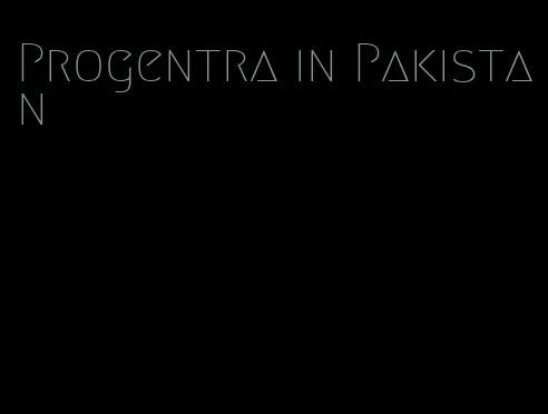 Progentra in Pakistan