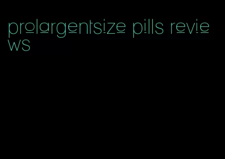 prolargentsize pills reviews