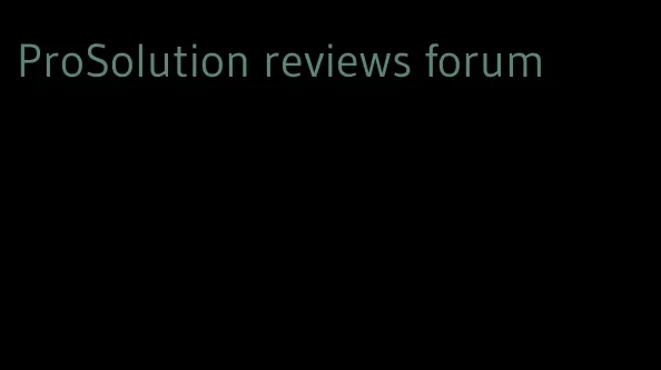ProSolution reviews forum