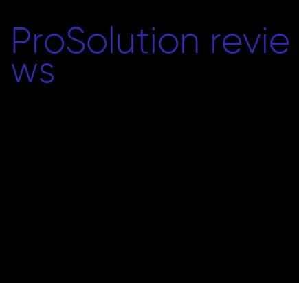 ProSolution reviews
