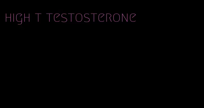 high t testosterone