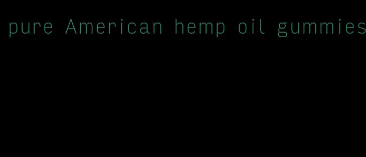 pure American hemp oil gummies
