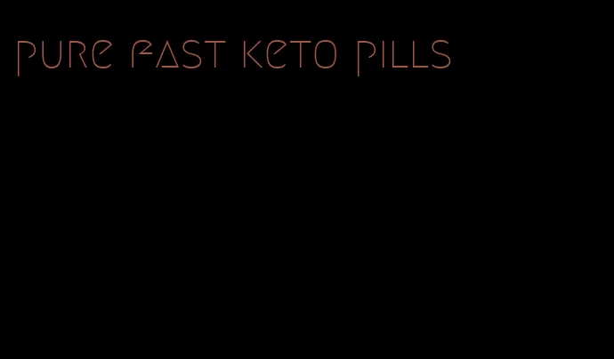 pure fast keto pills