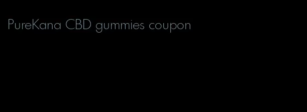 PureKana CBD gummies coupon