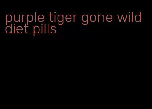 purple tiger gone wild diet pills