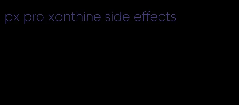 px pro xanthine side effects