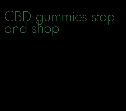 CBD gummies stop and shop