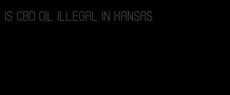 is CBD oil illegal in Kansas
