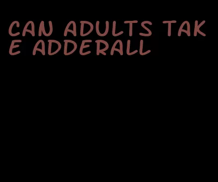 can adults take Adderall