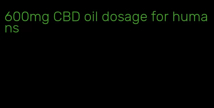 600mg CBD oil dosage for humans