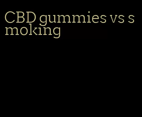 CBD gummies vs smoking