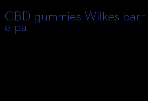 CBD gummies Wilkes barre pa