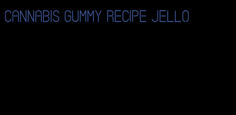 cannabis gummy recipe jello