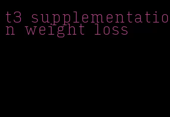 t3 supplementation weight loss