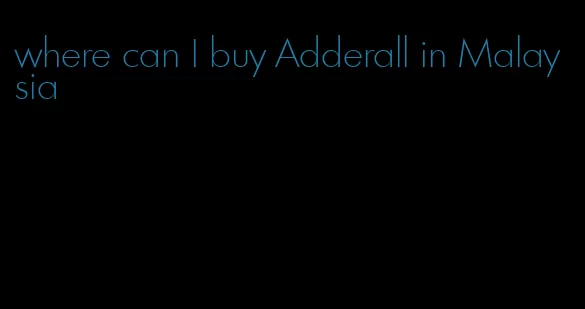 where can I buy Adderall in Malaysia
