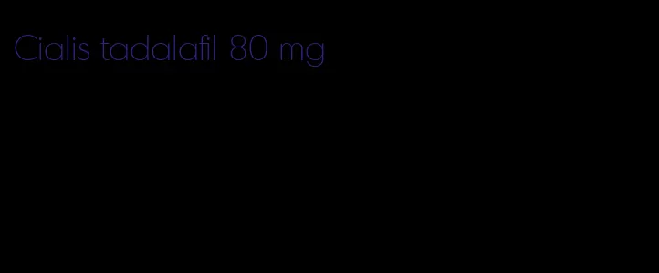 Cialis tadalafil 80 mg