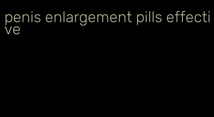 penis enlargement pills effective