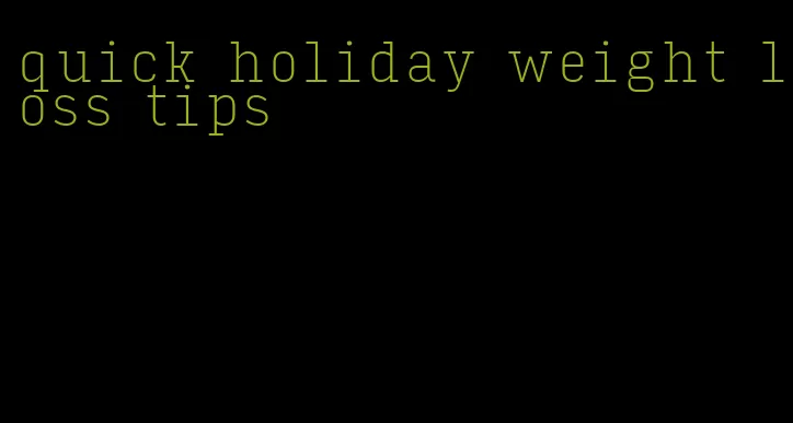 quick holiday weight loss tips