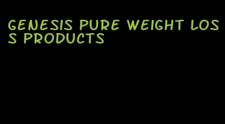 genesis pure weight loss products