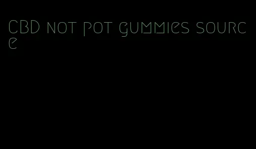 CBD not pot gummies source