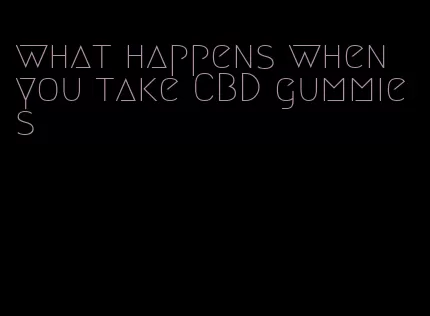 what happens when you take CBD gummies