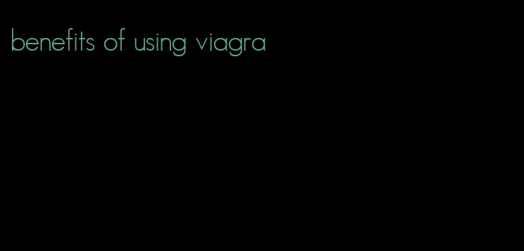 benefits of using viagra