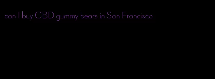 can I buy CBD gummy bears in San Francisco