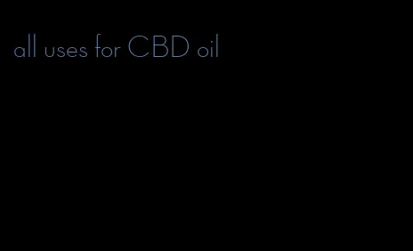 all uses for CBD oil