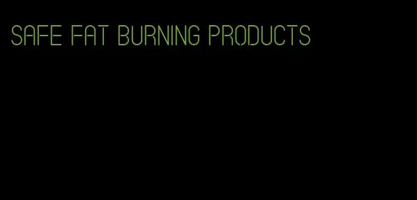 safe fat burning products