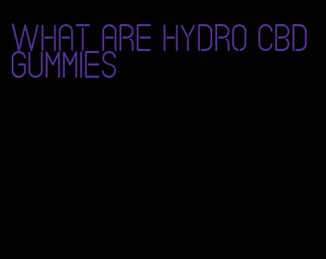 what are hydro CBD gummies
