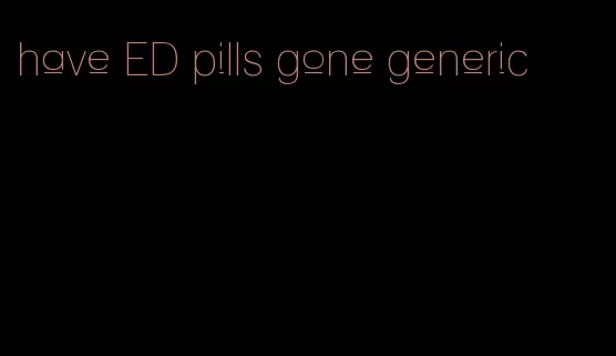 have ED pills gone generic