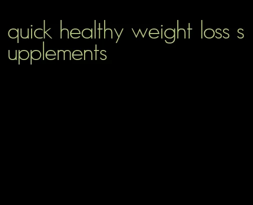 quick healthy weight loss supplements
