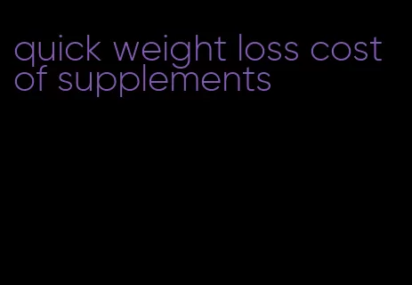 quick weight loss cost of supplements