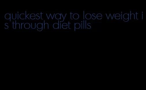 quickest way to lose weight is through diet pills