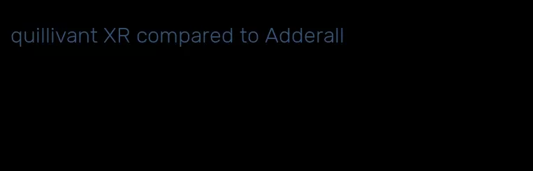quillivant XR compared to Adderall