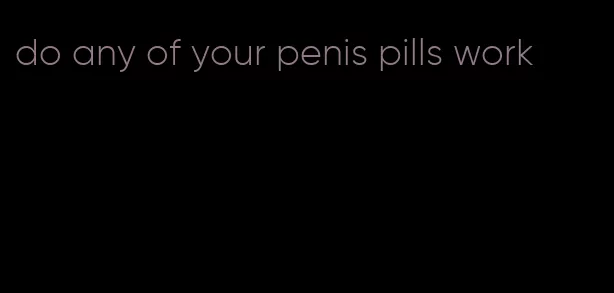 do any of your penis pills work