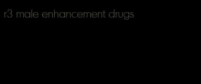 r3 male enhancement drugs