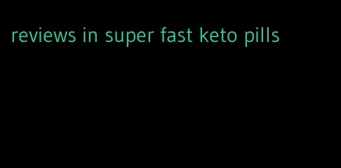 reviews in super fast keto pills