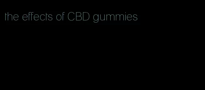 the effects of CBD gummies
