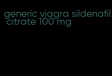 generic viagra sildenafil citrate 100 mg